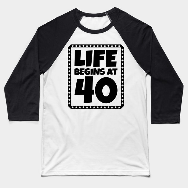 Life Begins at 40 Baseball T-Shirt by colorsplash